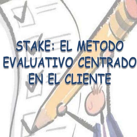 STAKE: EL METODO EVALUATIVO CENTRADO EN EL CLIENTE