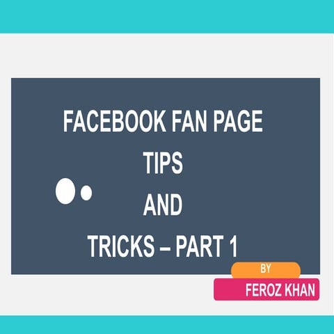 FACEBOOK FAN PAGE  TIPS  AND  TRICKS – PART 1 