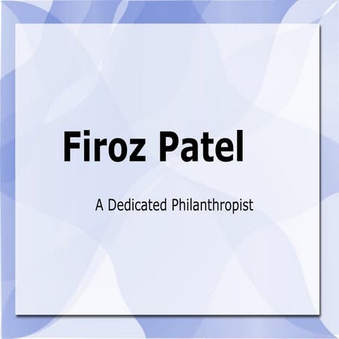 Firoz patel – a dedicated philanthropist