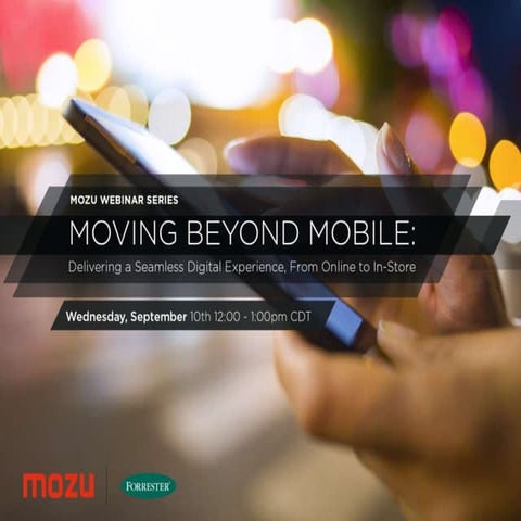 Moving Beyond Mobile: Delivering a Seamless Digital Experience from Online to...
