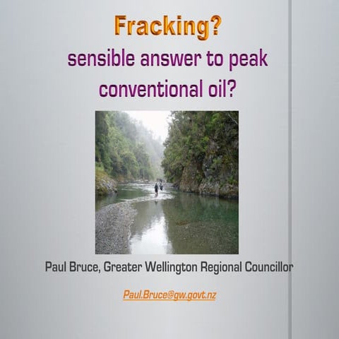 Fracking: A Sensible Response to Peak Conventional Oil? Paul Bruce