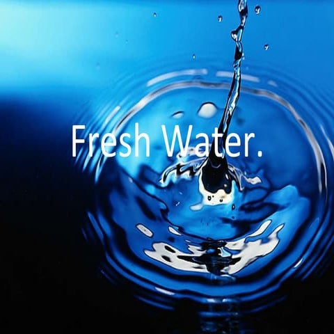 Fresh water