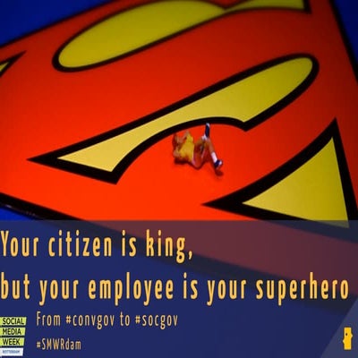 From #convgov to #socgov: citizen is king, but your employees are your superh...