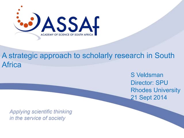 A strategic approach to scholarly research in South Africa - S Veldsman (ASSAf)