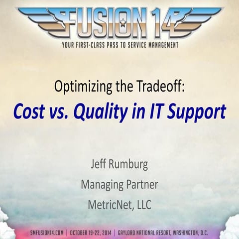 FUSION14 Session 302 | Optimizing the Tradeoff: Cost vs. Quality in IT Support