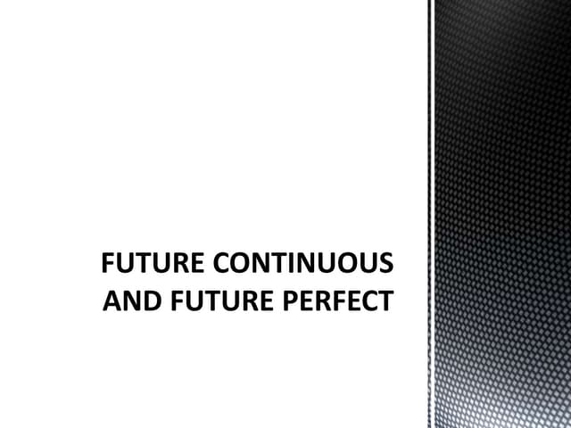 Future continuous and future perfect