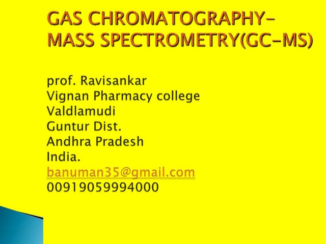GAS CHROMATOGRAPHY AND MASS SPECTROMETRY (GC-MS) BY P.RAVISANKAR.