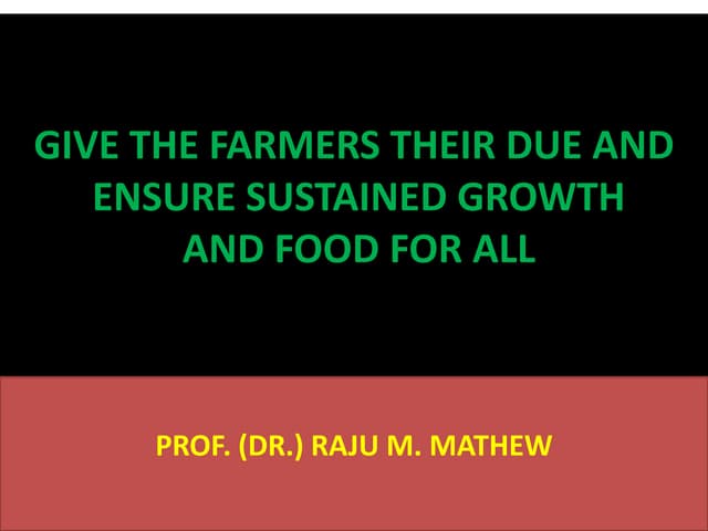 GIVE THE FARMERS THEIR DUE AND ENSURE SUSTAINED GROWTH AND FOOD FOR ALL