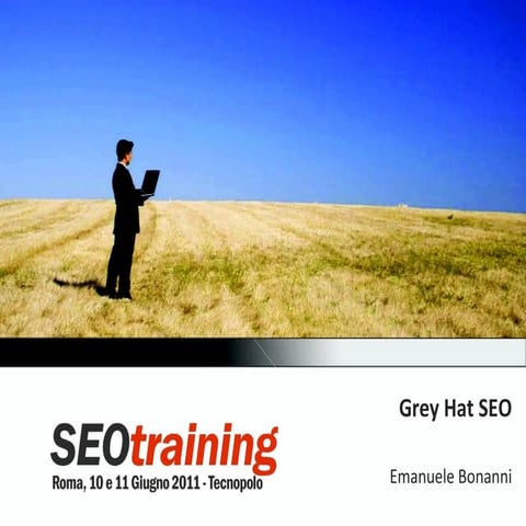Pensare da Grey Hat SEO - Emanuele Bonanni - SEO Training 2011
