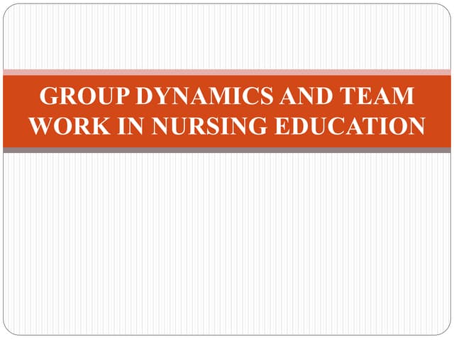 Human Relation in Nursing - Group dynamics& Team work