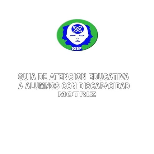 GUÍA DE ATENCIÓN EDUCATIVA A LOS ALUMNOS CON DISCAPACIDAD MOTRIZ