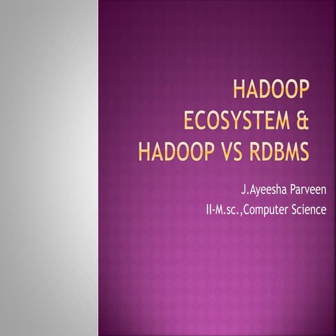 Hadoop ecosystem; J.Ayeesha parveen 2 nd M.sc., computer science  Bon Secours...