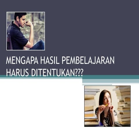 MENGAPA HASIL PEMBELAJARAN HARUS DITENTUKAN