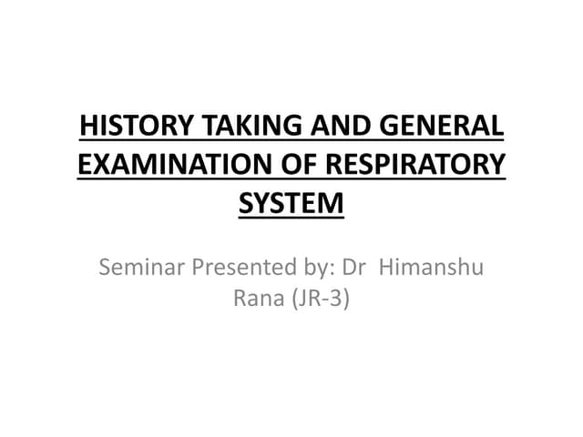 History taking and general examination of respiratory system