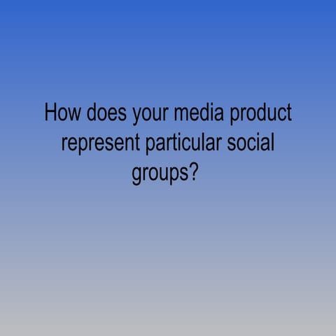 How does your media product represent particular social
