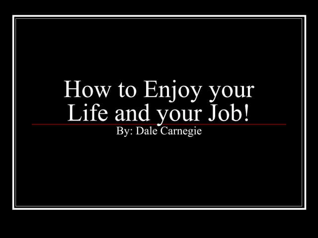 How to enjoy your life and your job