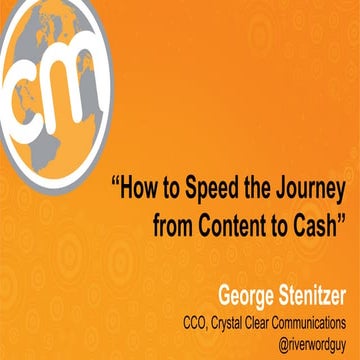 5 Ways To Speed the Journey from Content to Cash - George Stenitzer