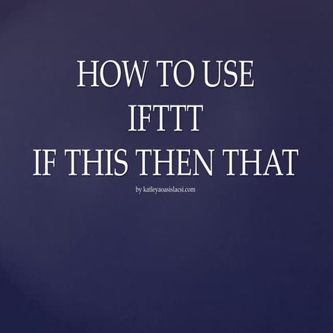 Step by Step Tutorial on IFTTT