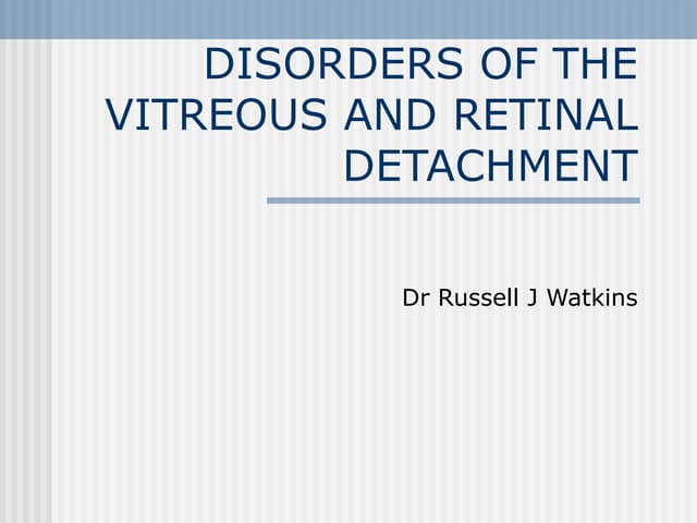 DISORDERS OF THE VITREOUS AND RETINAL DETACHMENT
