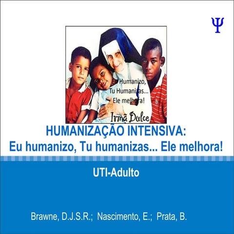 Humanização Intensiva: Eu humanizo, Tu humanizas... Ele melhora!