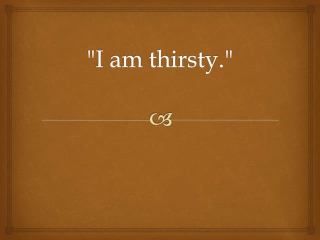 I am thirsty