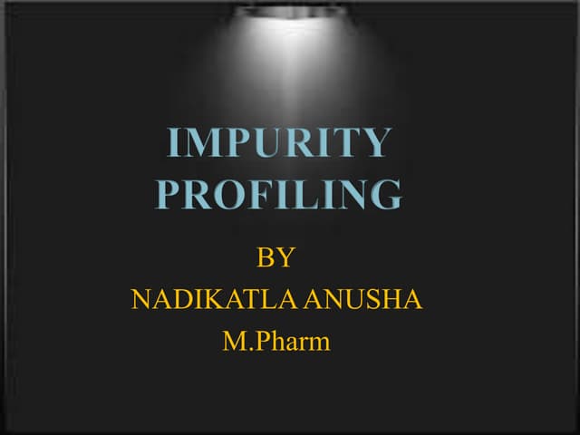 IMPURITY PROFILING (SOURCES OF IMPURITIES)
