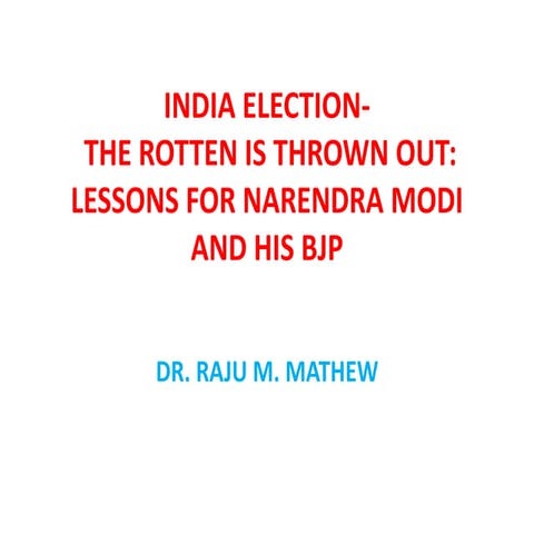 MODI AND INDIA ELECTION 2014 - THE ROTTEN IS THROWN OUT : LESSONS FOR NARENDR...