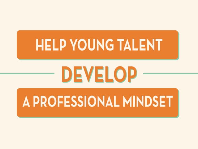Help Young Talent Develop a Professional Mindset