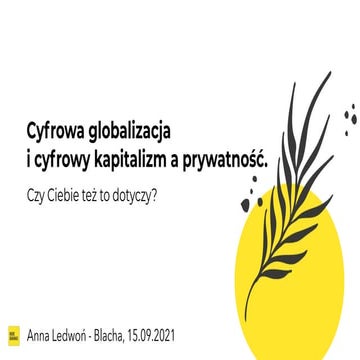 Cyfrowa globalizacja i cyfrowy kapitalizm a prywatność. Czy Ciebie też to dot...