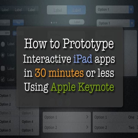 How to prototype interactive iPad applications in 30 minutes or less using Ap...