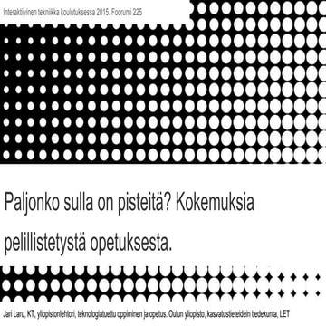 Paljonko sulla on pisteitä? Kokemuksia pelillistetystä opetuksesta.