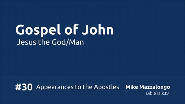 Gospel of John - #30 - Appearances to the Apostles