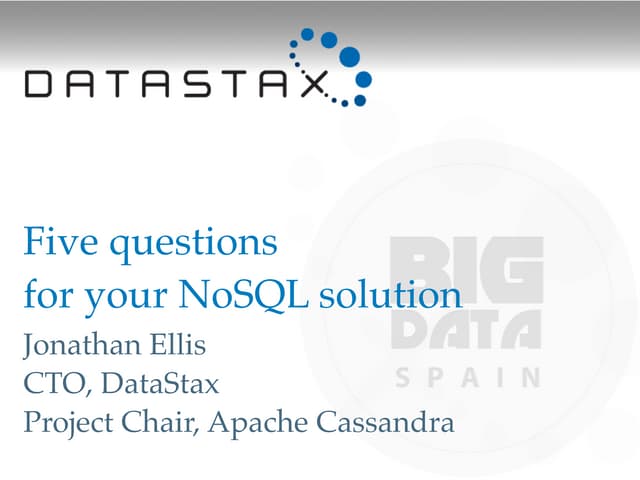 The top five questions to ask about NoSQL. JONATHAN ELLIS at Big Data Spain 2012