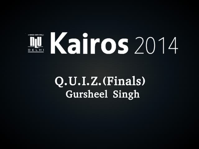 Q.U.I.Z. Finals (Kairos-2014, NLU, Delhi) 