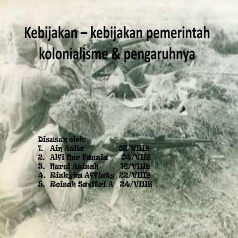 Kebijakan – kebijakan pemerintah kolonialisme & pengaruhnya