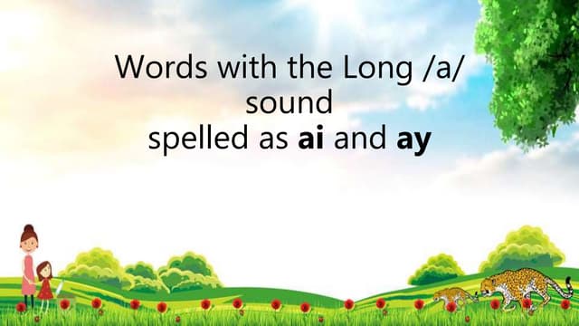 Words with the Long /a/ sound spelled as ai and ay
