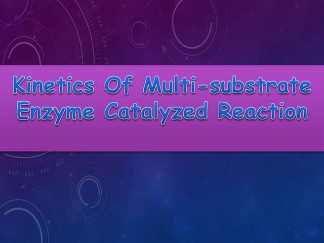 Kinetics of multi substrate enzyme catalyzed reaction