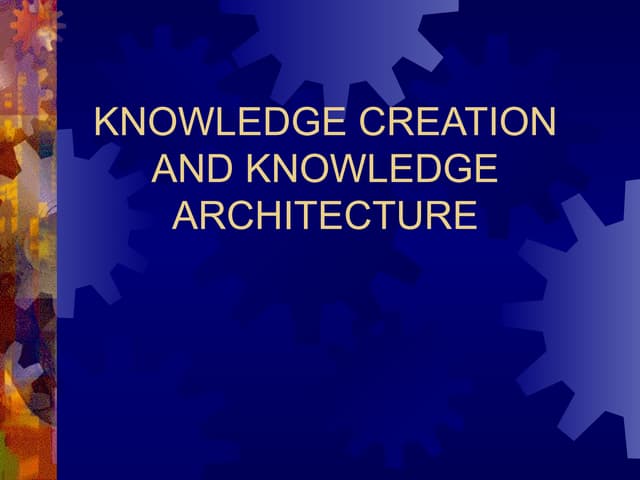 Knowledge creation and knowledge architecture