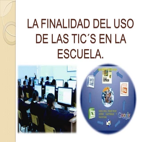 La finalidad del uso de las tic´s en