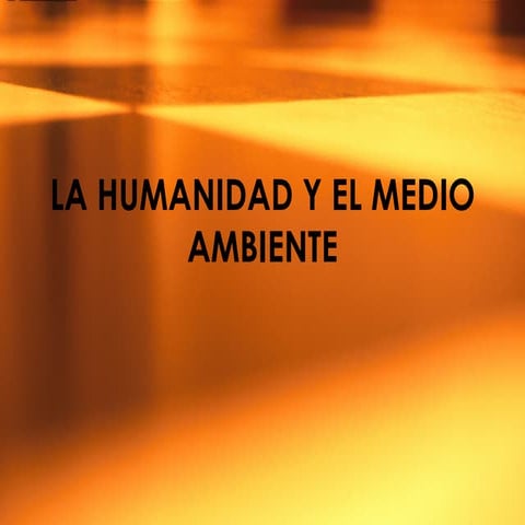 La humanidad y el medio ambiente