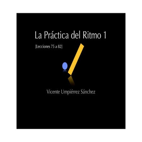 La Práctica del Ritmo 1 (lecciones 75 a 82)