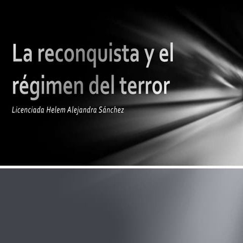 La reconquista y el  régimen del terror