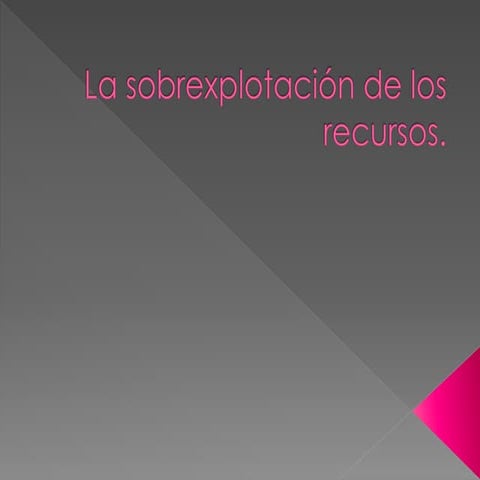 La sobrexplotación de los recursos