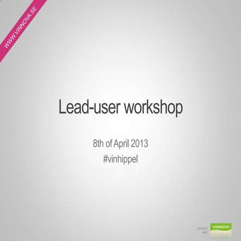 Lead-user workshop 2013-04-08 by VINNOVA