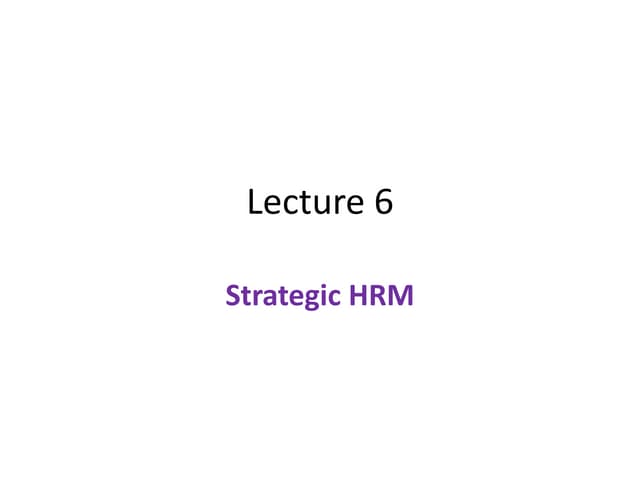 Strategic Human Resource Management Lecture 6