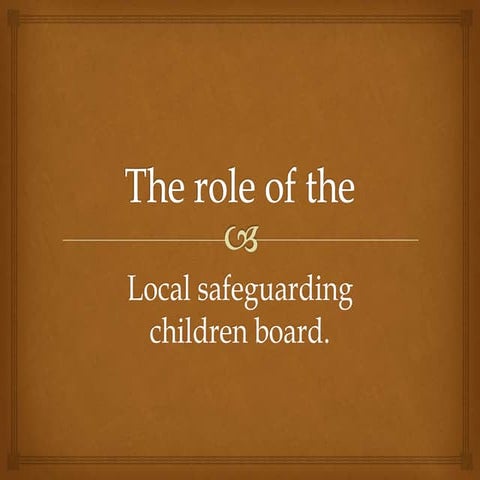 Leeds trinity the role of the safeguarding childrens board feb3