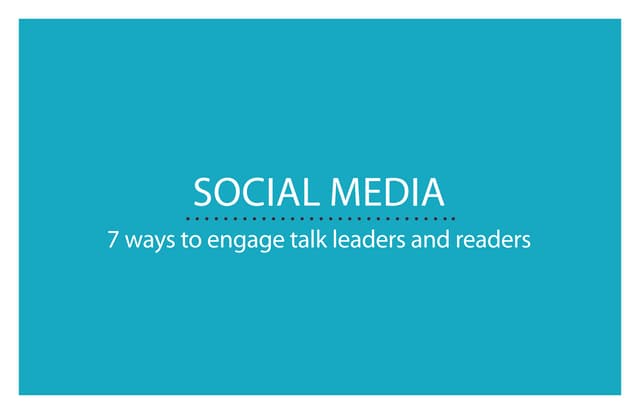 Social Media : 7 ways to engage talk leaders and readers