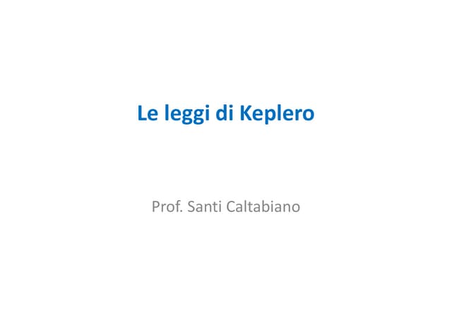 Le tre leggi di keplero [prof. santi caltabiano]
