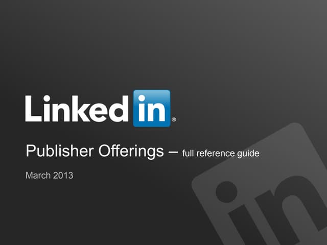 LinkedIn Publisher Offerings - Full Walkthrough - March 2013