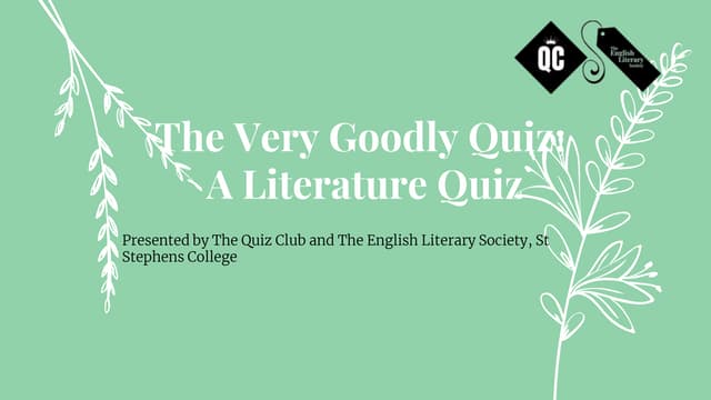 The Very Goodly Quiz: A Literature Quiz by St Stephens College 